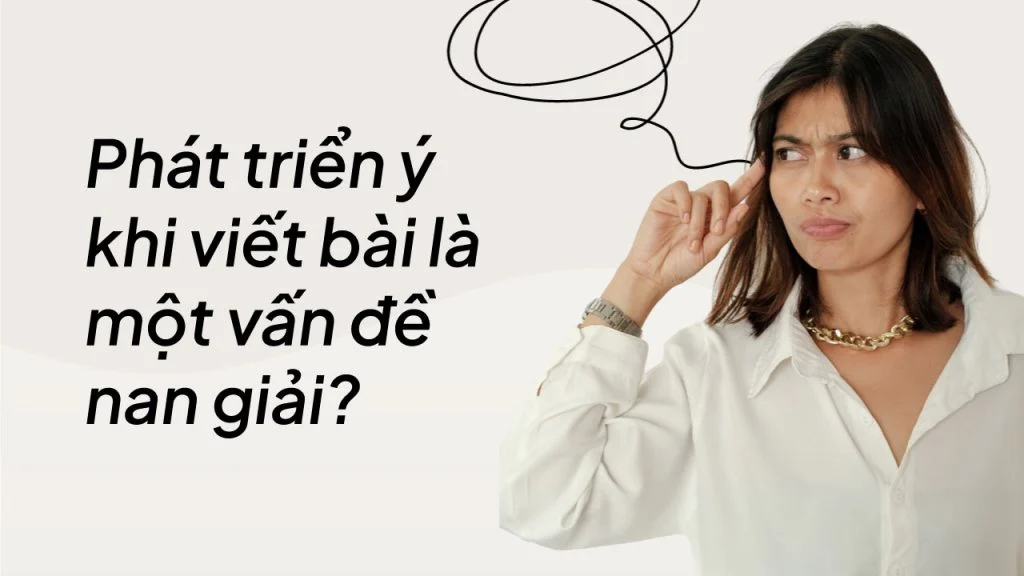 tai-sao-khi-trien-khai-y-bai-la-mot-van-de-nan-giai-cua-pte-writing-essay