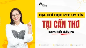 Địa chỉ học PTE ở Cần Thơ cam kết đầu ra uy tín