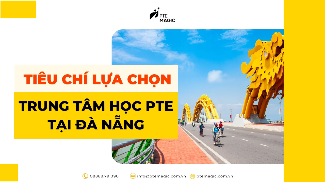 6 tiêu chí lựa chọn trung tâm học PTE ở Đà Nẵng